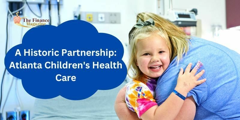 What is  A Historic Partnership: Atlanta Children’s Health Care?
