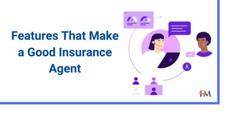 8 Features That Make a Good Insurance Agent