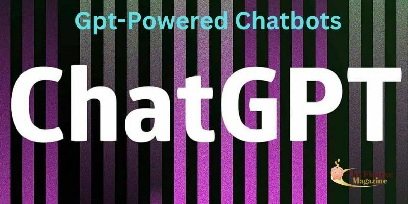 What Is Gpt-Powered Chatbots|ChatGPT|Openai-A Compelete Guide To Know