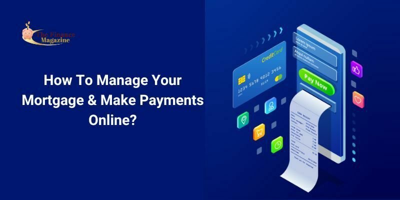 How To Manage Your Mortgage & Make Payments Online?
