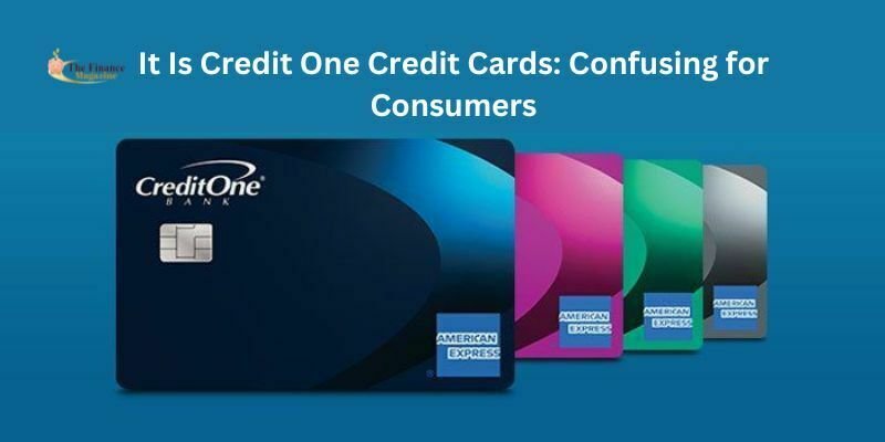 It Is Credit One Credit Cards: Confusing for Consumers